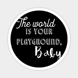 The world is your playground, baby Magnet